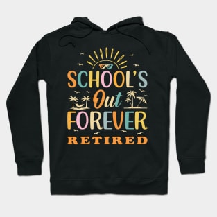 Retired Teacher Schools Out Forever Hoodie